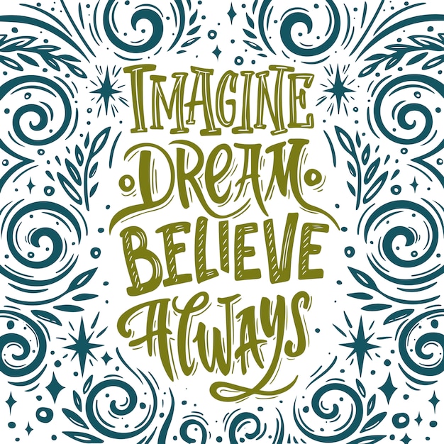 Immagina believe dream always. citazione di vettore disegnato a mano. illustrazione ispiratrice e motivante.