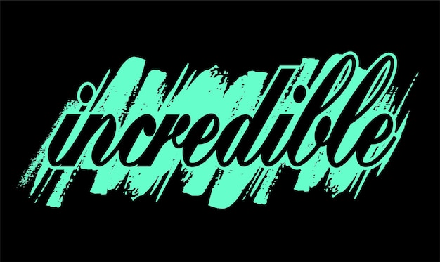 Incredible slogan typography t shirt design graphic vector