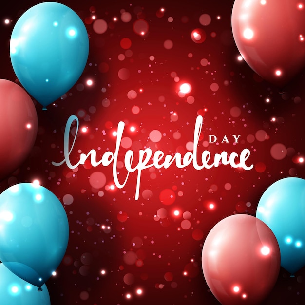 Independence Day. Template greeting card with balloons and hand calligraphy , Day of Independence bright design cards