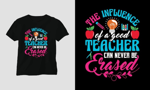 The influence of a good teacher can never be erased tshirt design concept created using Typography