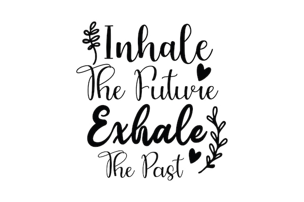 Inhale the future exhale the past svg