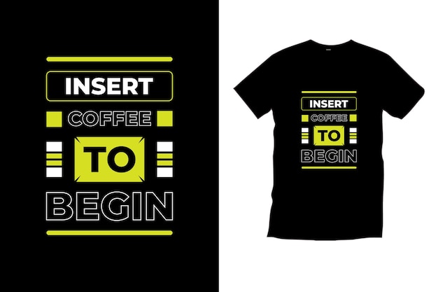 Insert coffee to begin. Coffee quotes modern motivational typography black t shirt design vector.