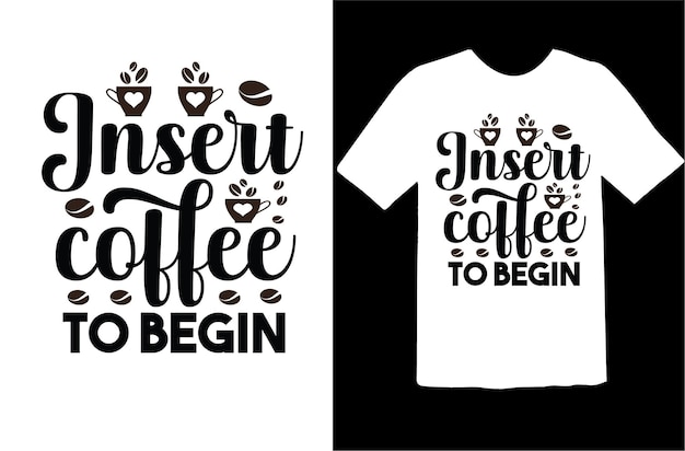 Insert coffee to begin t shirt design