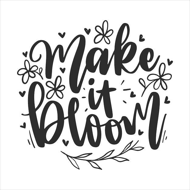 Vector inspiration motivation lettering quote illustration, blooming and spring quotes