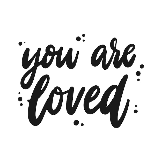 Vector inspirational calligraphy quote you are loved