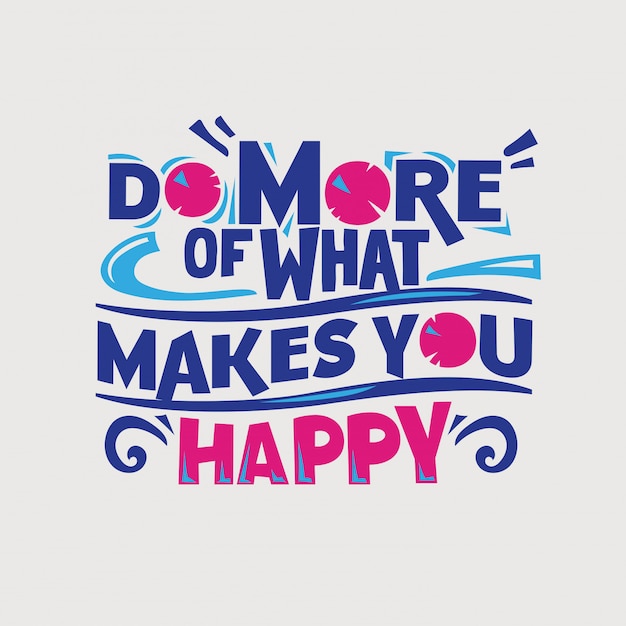 Inspirational motivation quote. do more of what makes you happy