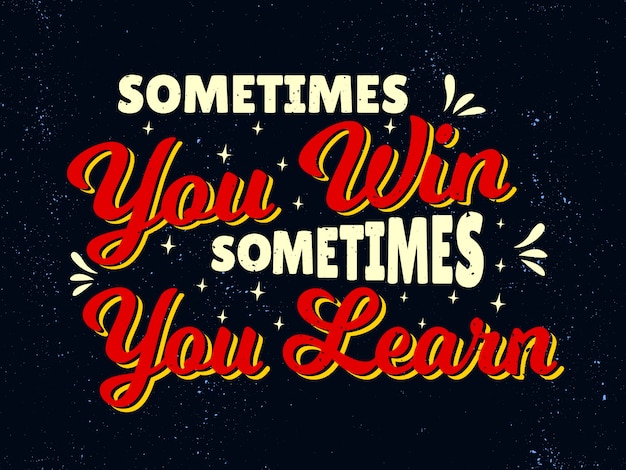 Vector inspirational motivation quotes - sometimes you win sometimes you learn