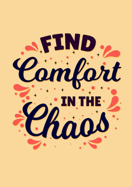 Inspirational quote, find comfort in the chaos