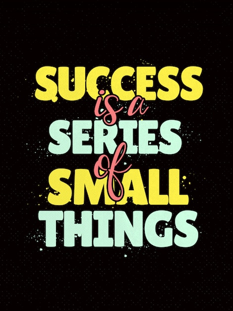 Inspirational quotes poster saying success is a series of small things
