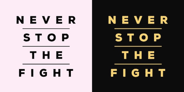 Inspirational quotes typography design Never stop the fight