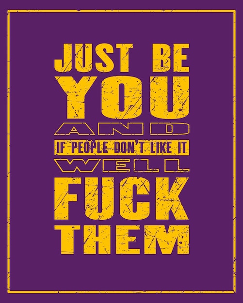 Inspirerende motivatie citaat met tekst Just Be You And If People Do Not Like It Well Fuck Them Vector typografie poster en tshirt ontwerpconcept Verontruste oude metalen teken textuur