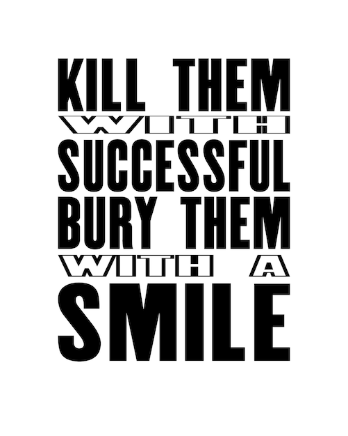 Inspirerende motivatiecitaat met tekst Kill Them With Succesy Bury Them With a Smile Vector typografie poster concept