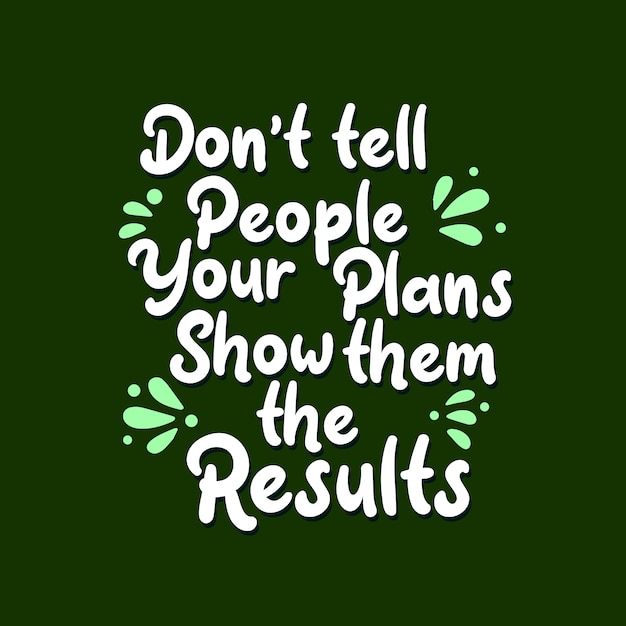Inspirerende motivatiecitaten, vertel mensen uw plannen niet Laat ze de resultaten zien