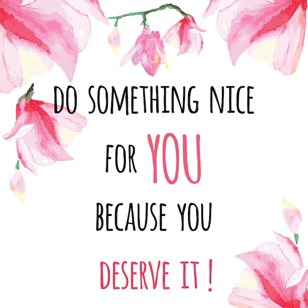 Inspiring card with quote Do something nice for YOU Typographic banner with text and hand painted flowers Vector hand drawn badge with pink water lily Decorative motivation poster for SPA salon