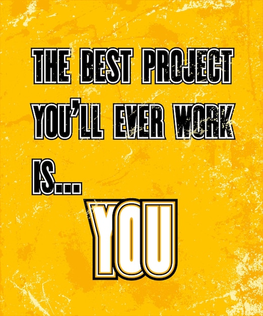 Vector inspiring motivation quote with text the best project you will ever work is you vector typography poster design concept