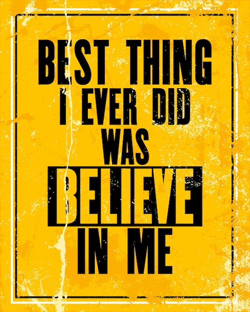 Inspiring motivation quote with text best thing i ever did was believe in me vector typography poster design concept distressed old metal sign texture