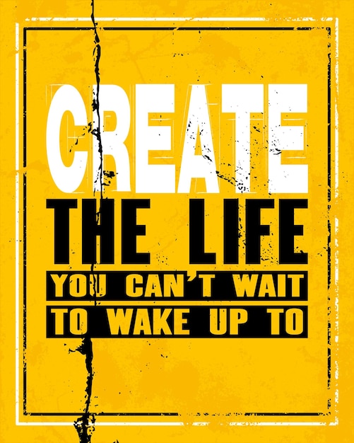 Vector inspiring motivation quote with text create the life you can not wait to wake up to vector typography poster and tshirt design concept distressed old metal sign texture