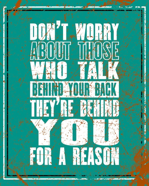 ベクトル テキストで感動的な動機の引用あなたの後ろで話す人々について心配しないでください彼らは理由のために後ろにいますベクトルタイポグラフィポスターとtシャツのデザイン苦しめられた古い金属の質感