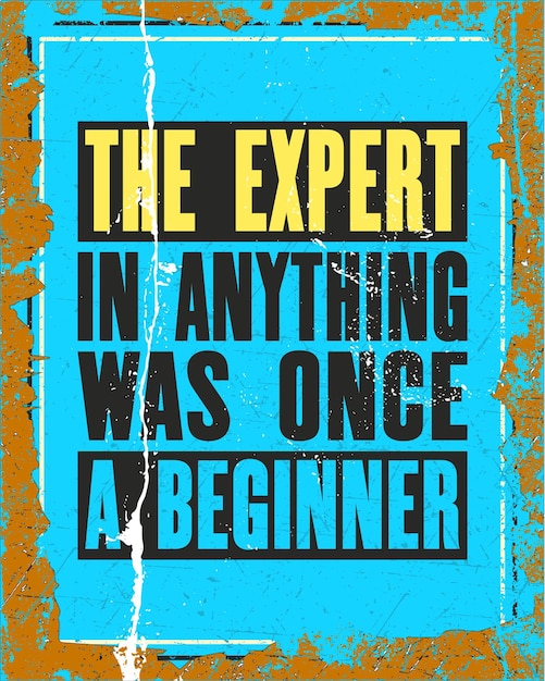 Inspiring motivation quote with text the expert in anything was once a beginner vector typography poster design concept distressed old metal sign texture