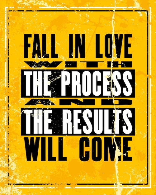 Inspiring motivation quote with text fall in love the process and the results will come Vector typography poster design concept Distressed old metal sign texture