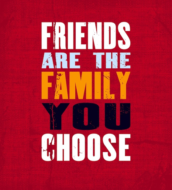 Inspiring motivation quote with text Friends Are The Family You Choose Vector typography poster and tshirt design Vintage card with distressed canvas texture