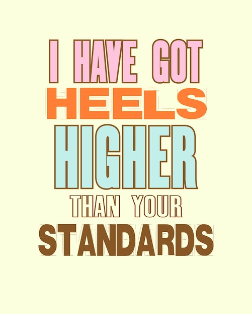 Вдохновляющая мотивационная цитата с текстом «У меня каблуки выше, чем ваши стандарты» Векторный типографский плакат и дизайн футболки Текстура металлического знака