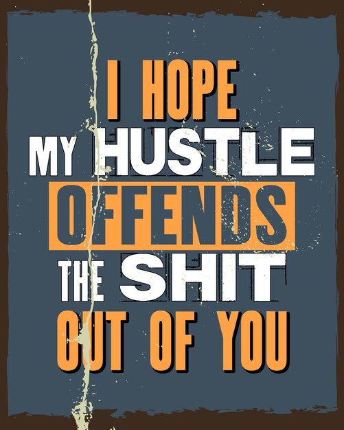 Inspiring motivation quote with text I Hope My Hustle Offends The Shit Out Of You Vector typography poster and tshirt design concept Distressed old metal sign texture