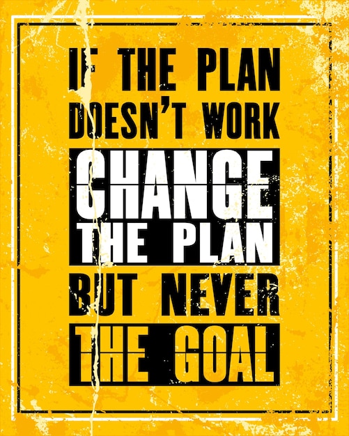 Inspiring motivation quote with text If The Plan Does Not Work Change The Plan But Never The Goal Vector typography poster design concept Distressed old metal sign texture