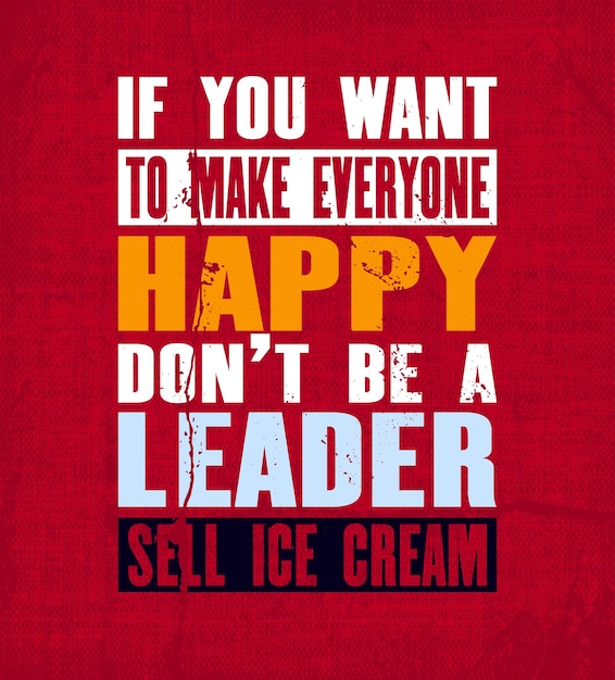 Inspiring motivation quote with text If You Want To Make Eeryone Happy Do Not Be a Leader Sell Ice Cream Vector typography poster and tshirt design Vintage card with distressed canvas texture