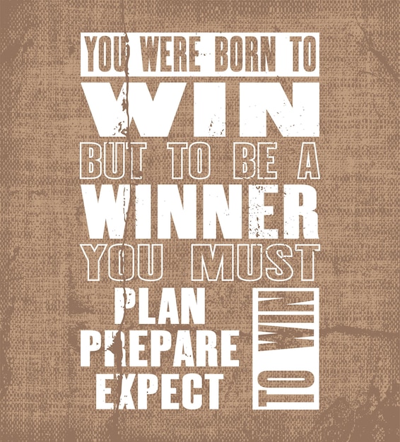 Inspiring motivation quote with text You Were Born To Win But To Be a Winner You Must Plan To Win Prepare To Win Expect To Win Vector typography poster and tshirt design