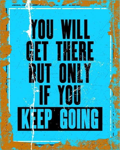 Inspiring motivation quote with text you will get there but only if you keep going vector typography poster design concept distressed old metal sign texture