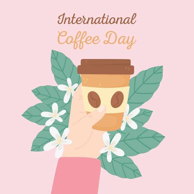 Vector international day of coffee, hand with takeaway cup leaves and flowers