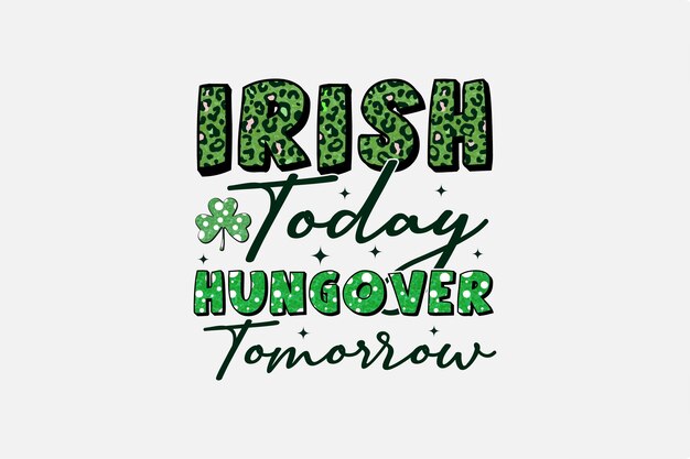 Irish today hungover tomorrow день святого патрика типография сублимация дизайн футболки