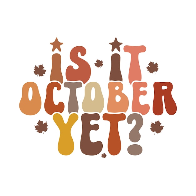 Vector is it october yet fall t shirt design