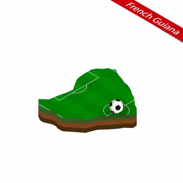 Isometric map of French Guiana with soccer field Football ball in center of football pitch Vector soccer illustration