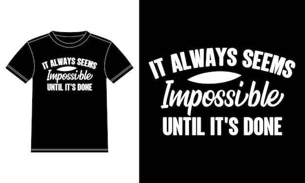It Always Seems Impossible Until it's Done motivational quotes Typography Gifts T-Shirt design