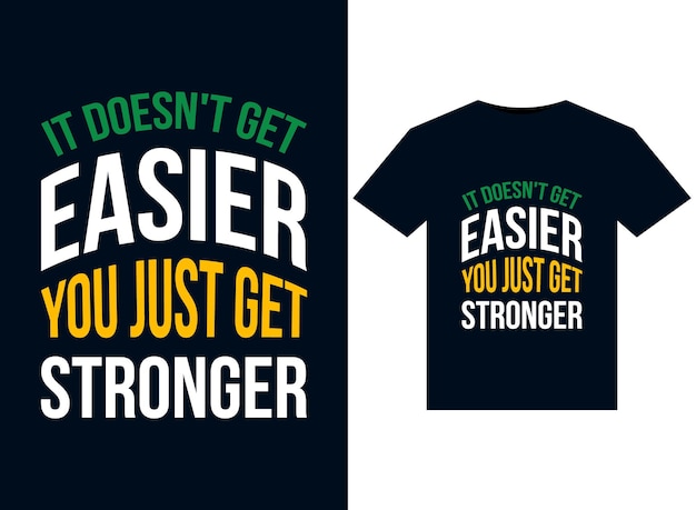 It doesn't get easier you just get stronger illustrations for the print-ready t-shirts design