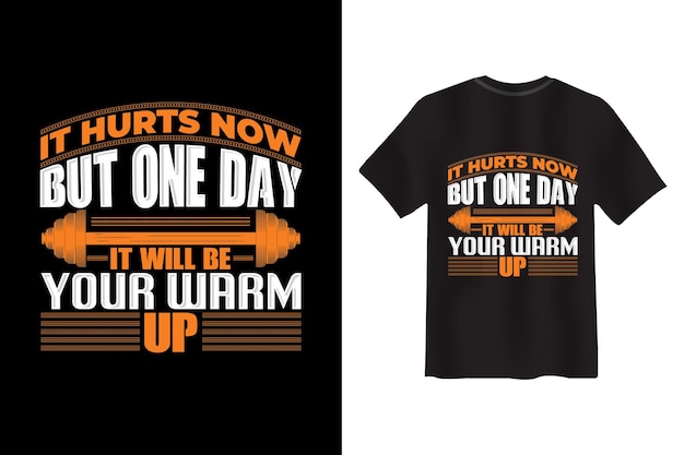 It Hurts Now But One day It will be Your Warm Up Fitness T-shirt Design