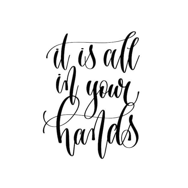 Vector it is all in your hands hand lettering inscription text