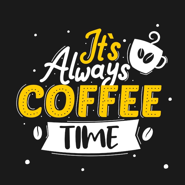 It is always coffee time lettering