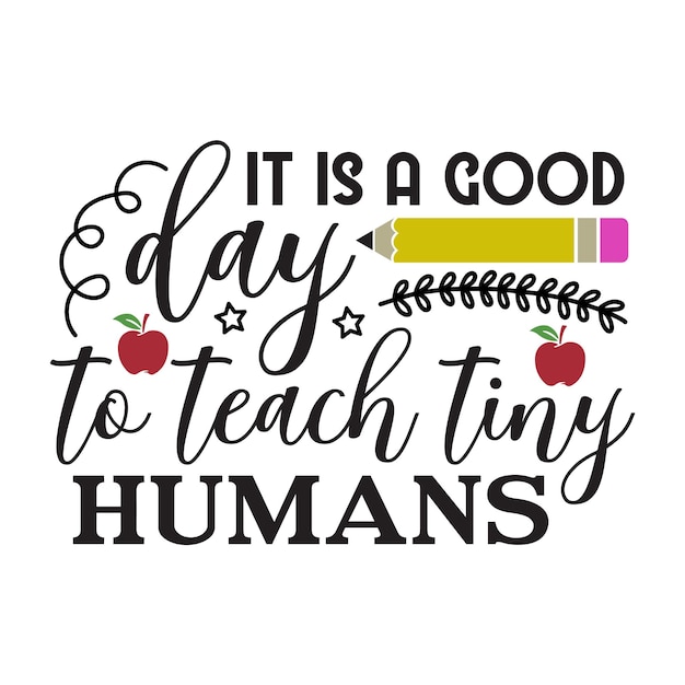 It is a good day to teach tiny humans t-shirt Design