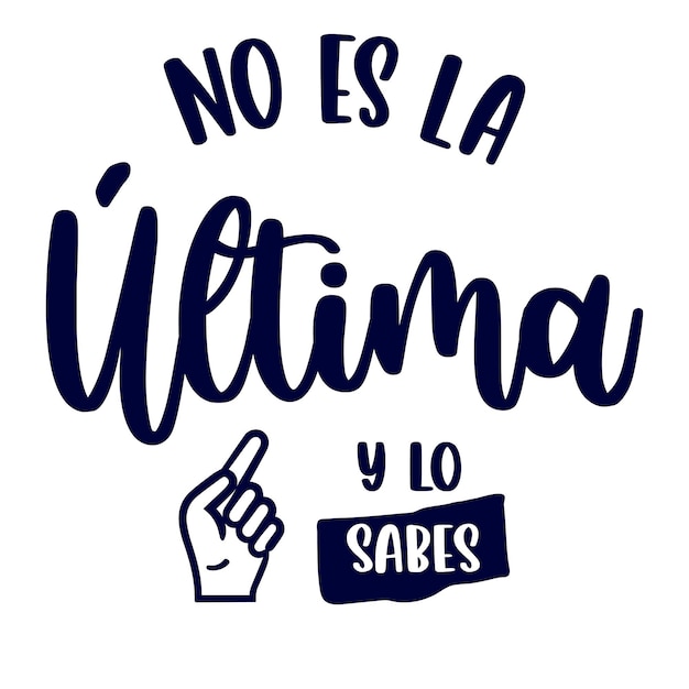 It is not the last and you know it lettering in spanish lettering funny phrases sayings in Span
