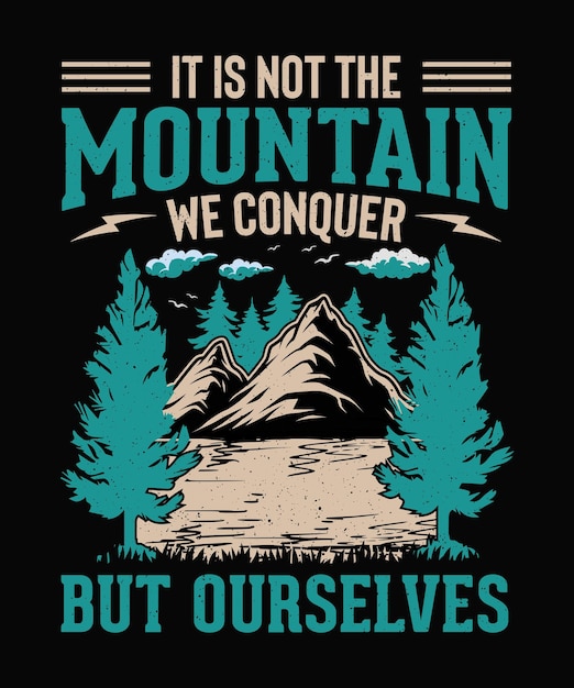 우리가 정복하는 것은 산이 아니라 우리 자신이다Mountain Adventure Tshirt Design