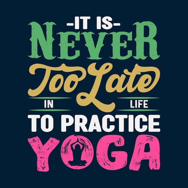 Vector it is never too late in life to practice yoga t shirt design