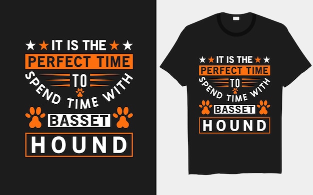 It is the perfect time to spend time with Basset Hound dog t-shirt designs