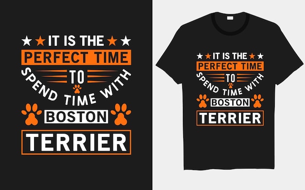 It is the perfect time to spend time with Boston Terrier dog t-shirt designs