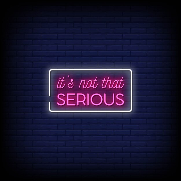 It is not that serious neon signs style text