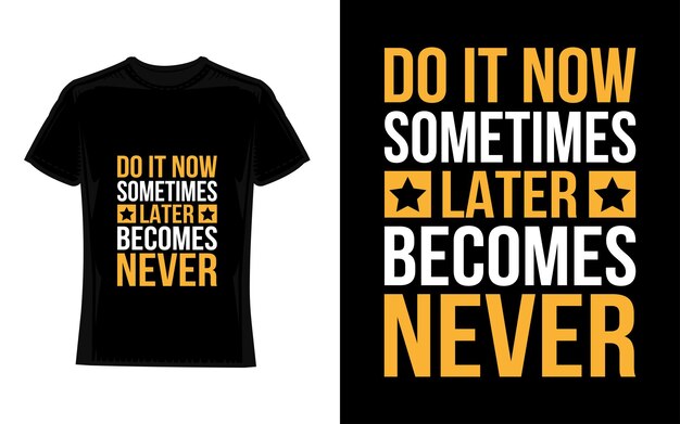 Do it now sometimes later becomes never Motivational Typography TShirt Design