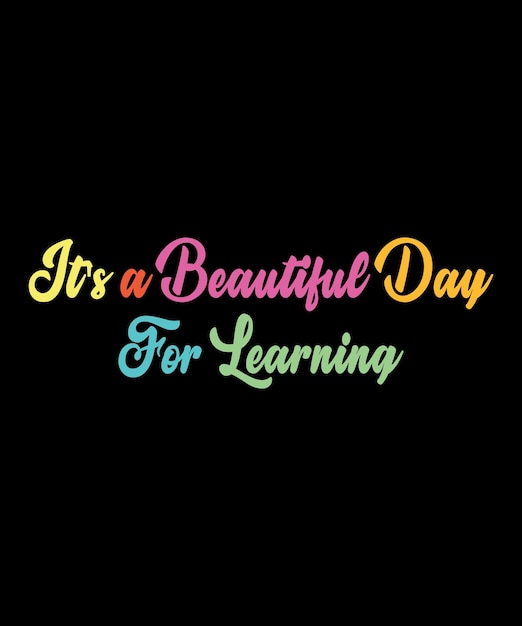 Vector it's a beautiful day for learning t-shirt