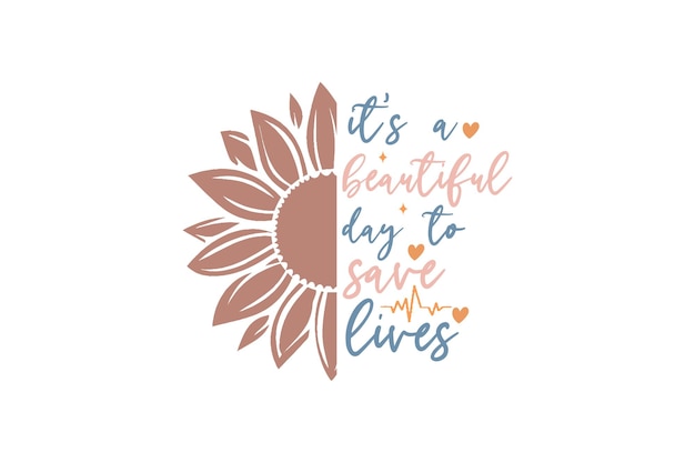 It's a Beautiful Day to Save Lives vector file